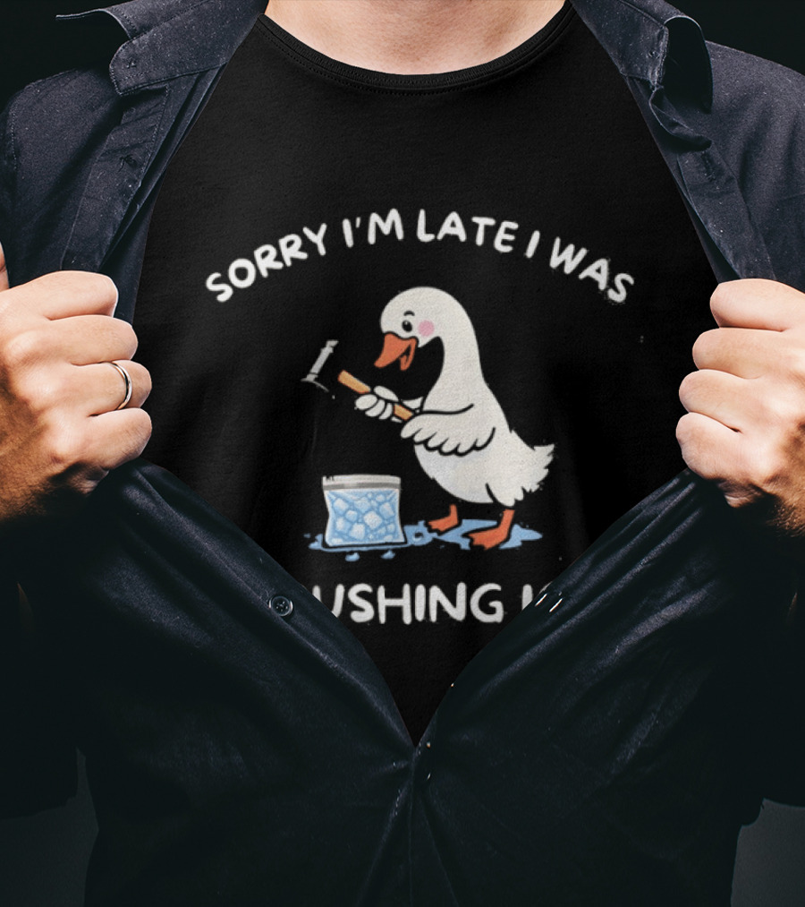 Sorry I'm Late I Was Crushing Ice Duck T-Shirt