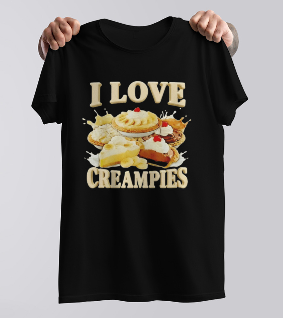 I Love Creampies Banana Chocolate Cherry Pies T-Shirt