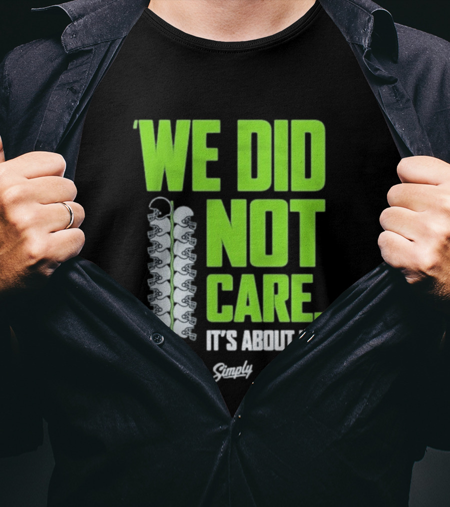Seattle Seahawks We Did Not Care It's About Us T-Shirt
