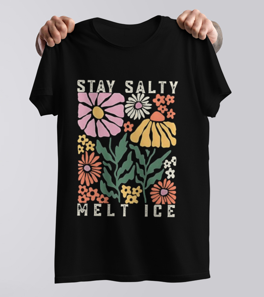 Stay Salty Melt ICE Floral Message T-Shirt