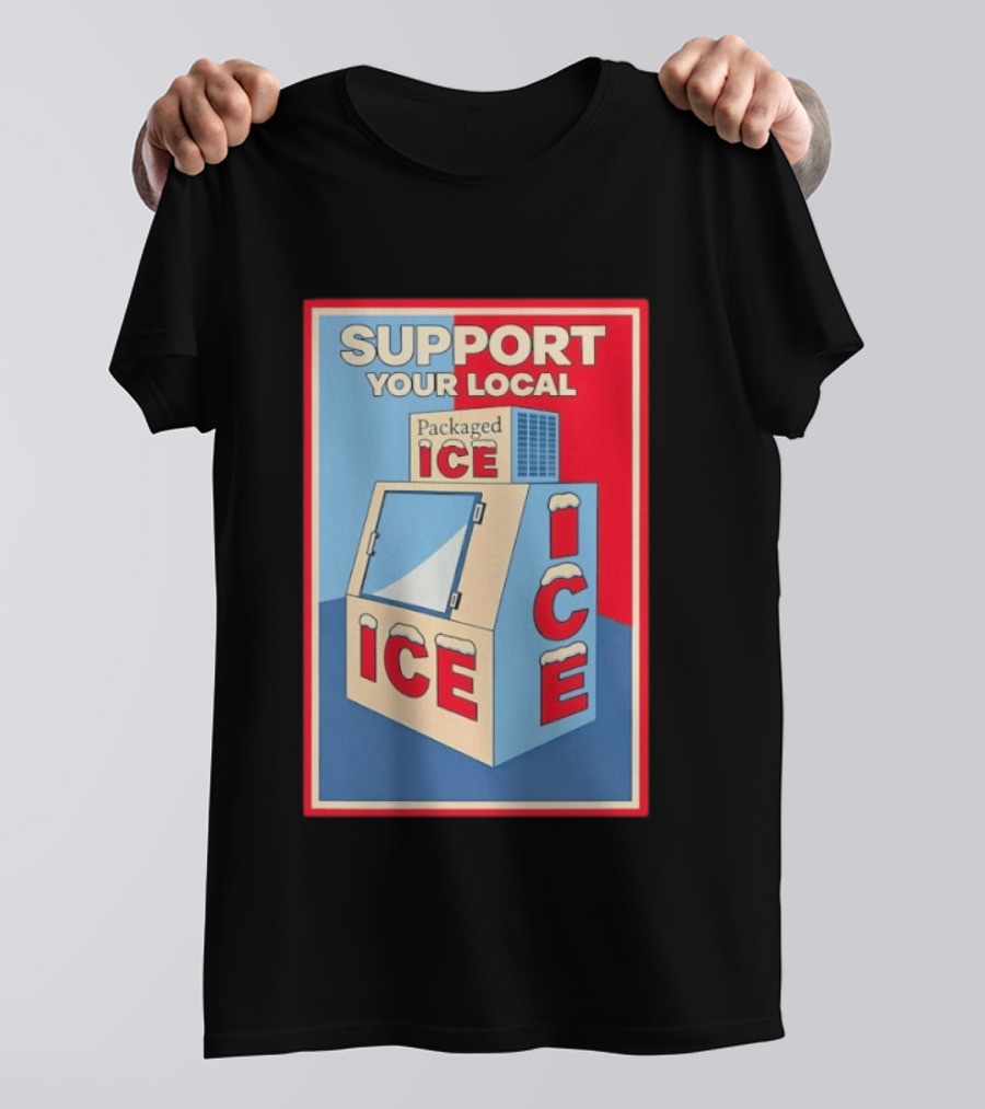 Support Your Local Packaged Ice Vendor Machine Snowy Icebox T-Shirt