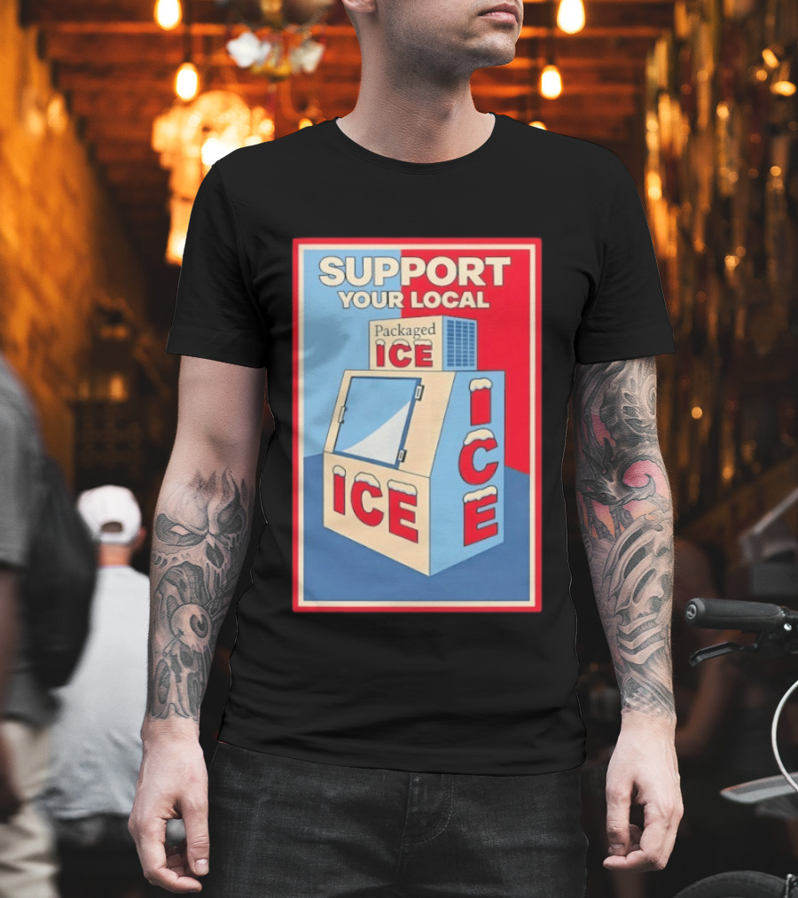 Support Your Local Packaged Ice Vendor Machine Snowy Icebox T-Shirt