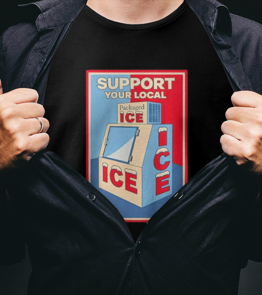 Support Your Local Packaged Ice Vendor Machine Snowy Icebox T-Shirt