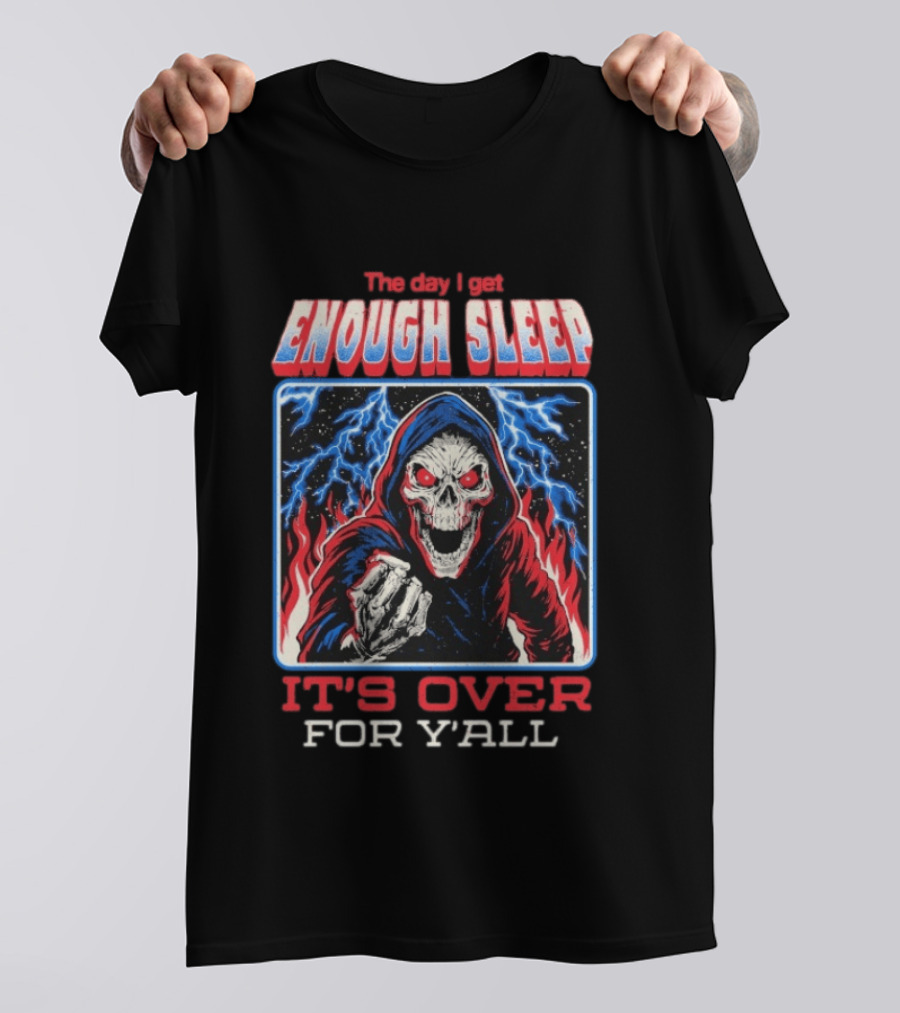 The Day I Get Enough Sleep Skull Lightning It's Over For Y'all T-Shirt