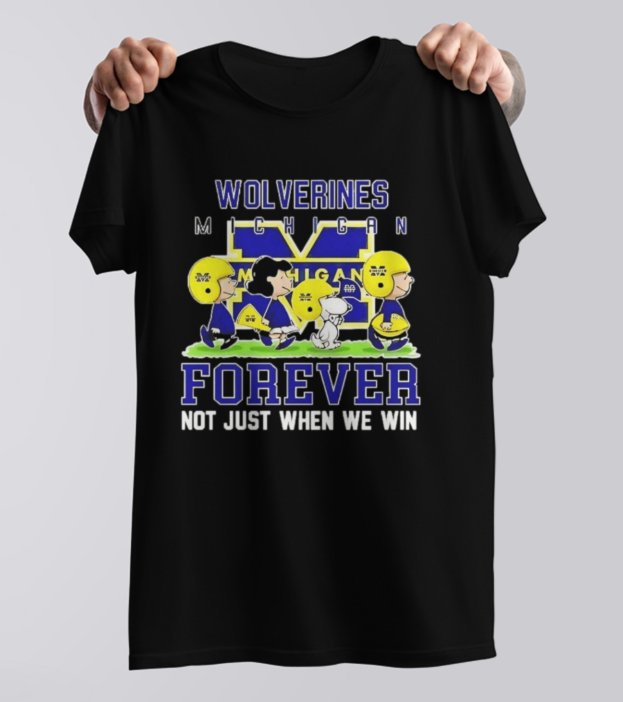 Peanuts X Michigan Wolverines NCAA Football Forever Not Just When We Win Charlie Brown Snoopy Fans T-Shirt