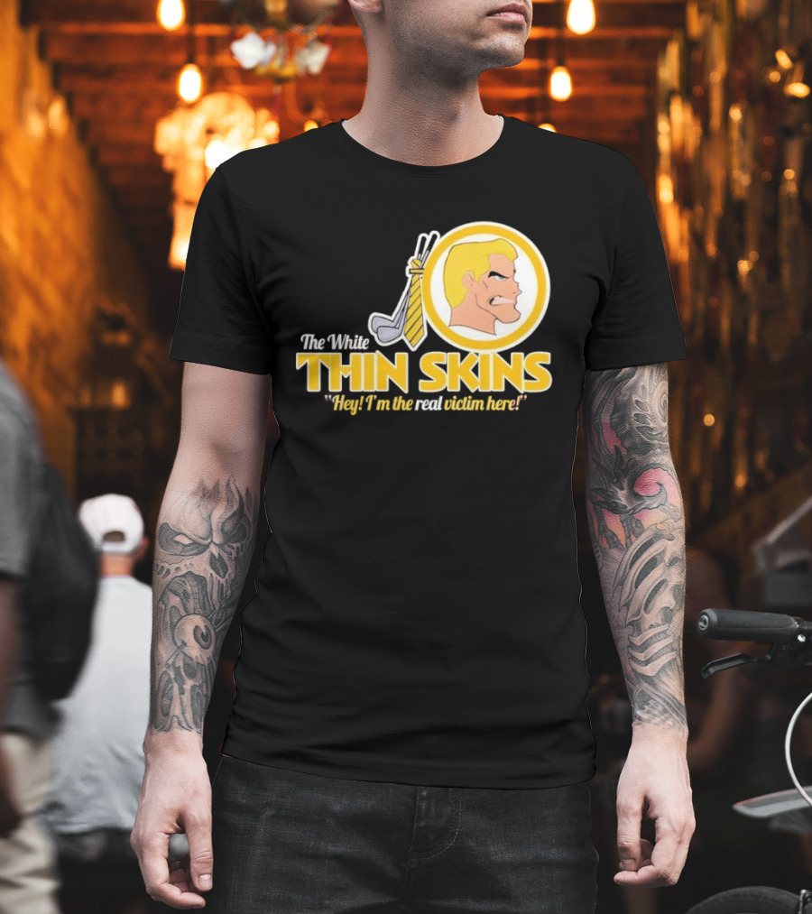 The White Thin Skins Hey I'm The Real Victim Here T-Shirt