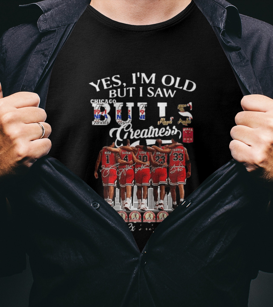 Yes I'm Old But I Saw Bulls Finals Greatness NBA Champions 1971 Rose Sloan Love Jordan Pippen T-Shirt