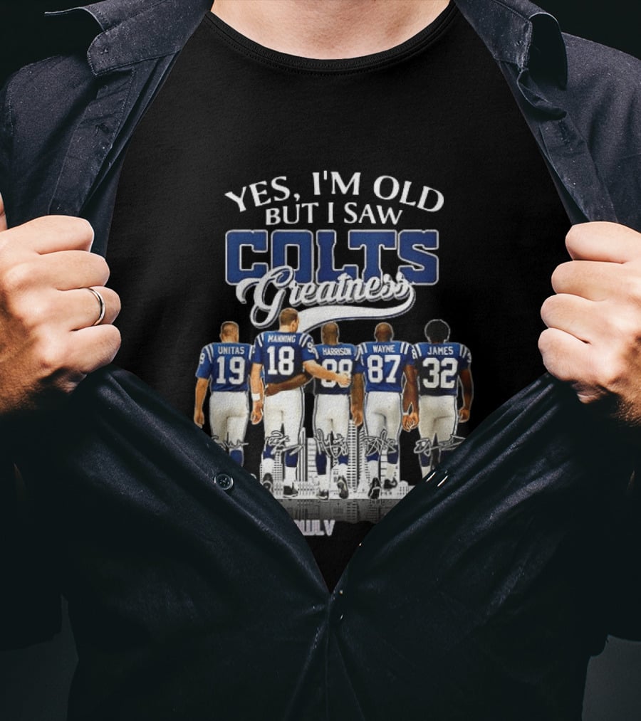 Yes I'm Old But I Saw Colts Greatness Unitas Manning Harrison Wayne James Super Bowl V T-Shirt