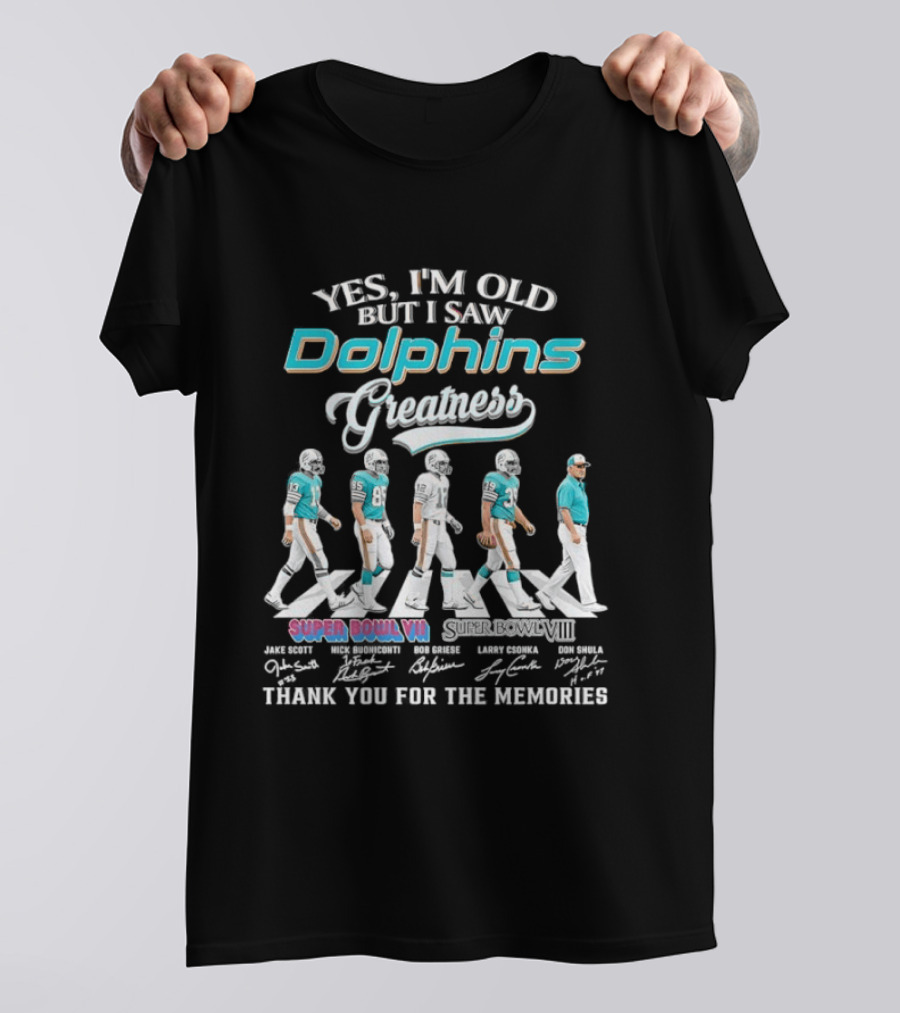 Yes I'm Old But I Saw Dolphins Greatness Griese Csonka Scott Buoniconti Shula Super Bowl VII Thank You For The Memories T-Shirt