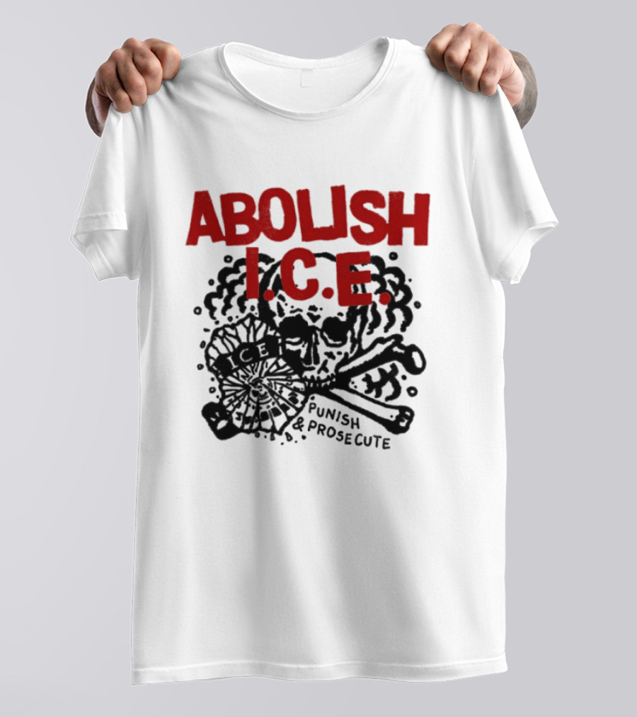 Abolish ICE Punish And Prosecute Revolutionary Message T-Shirt