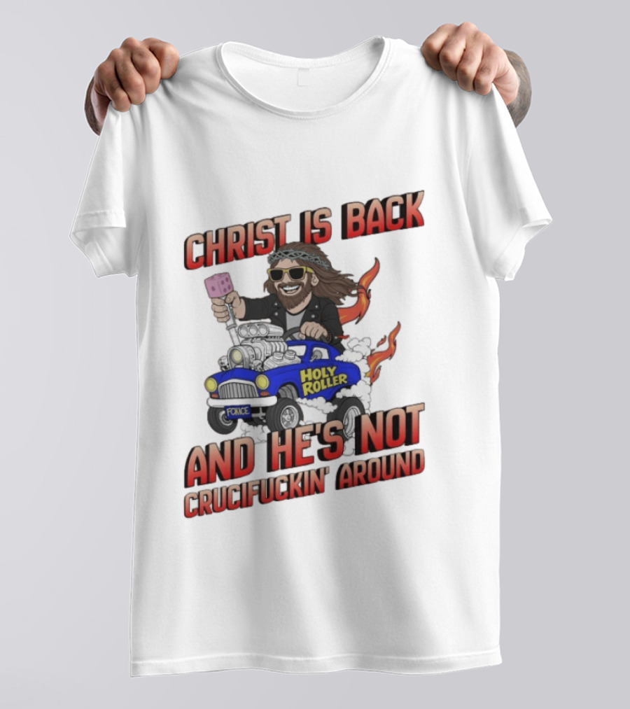 Christ Is Back Holy Roller Car Crucifuckin' Around T-Shirt