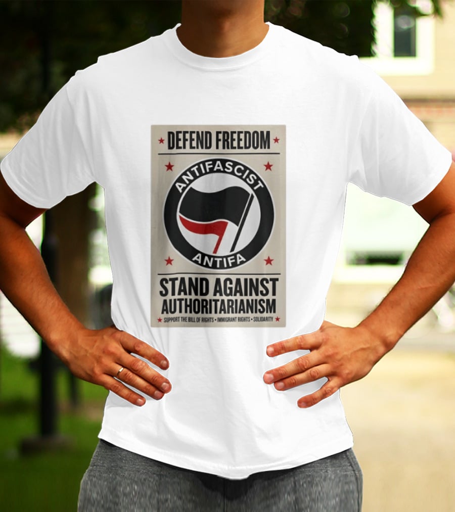 Defend Freedom Antifascist Antifa Stand Against Authoritarianism Support Bill Of Rights Immigrant Rights Solidarity T-Shirt