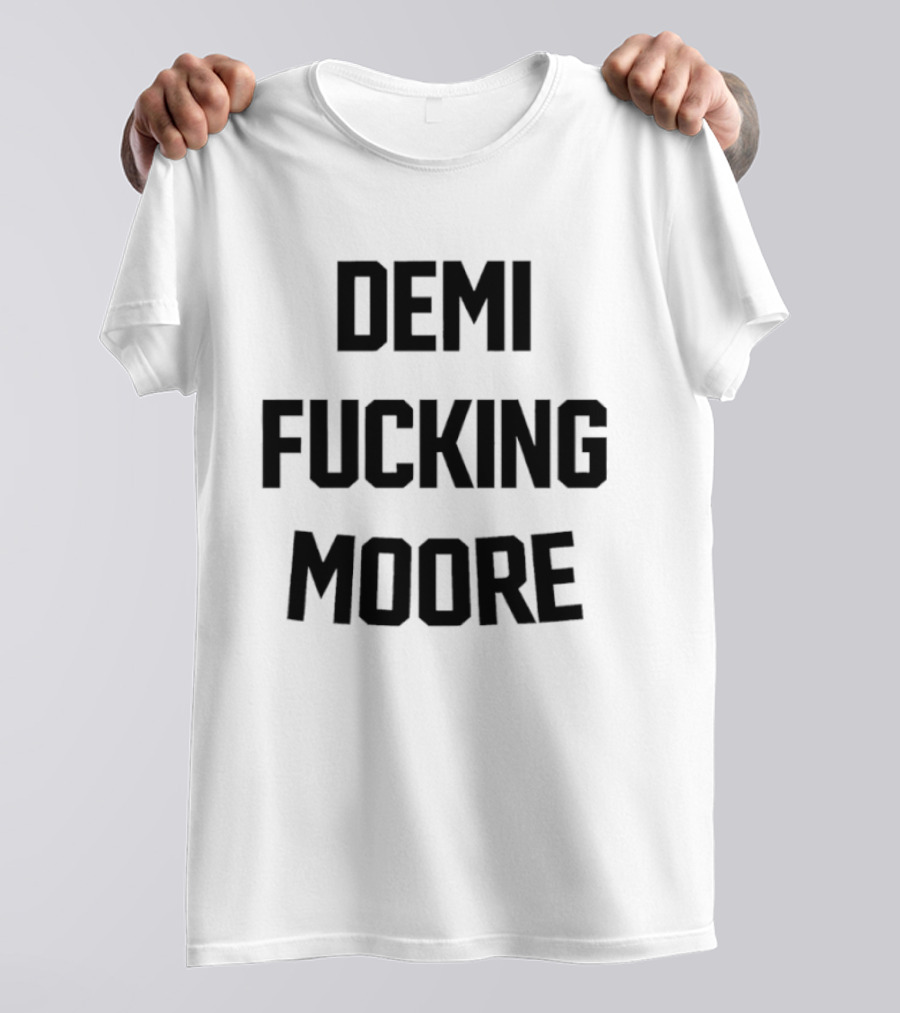 Demi Fucking Moore T-Shirt