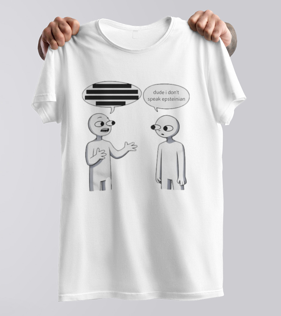 Dude I Don't Speak Epsteinian Cartoon Characters Speech Bubbles T-Shirt