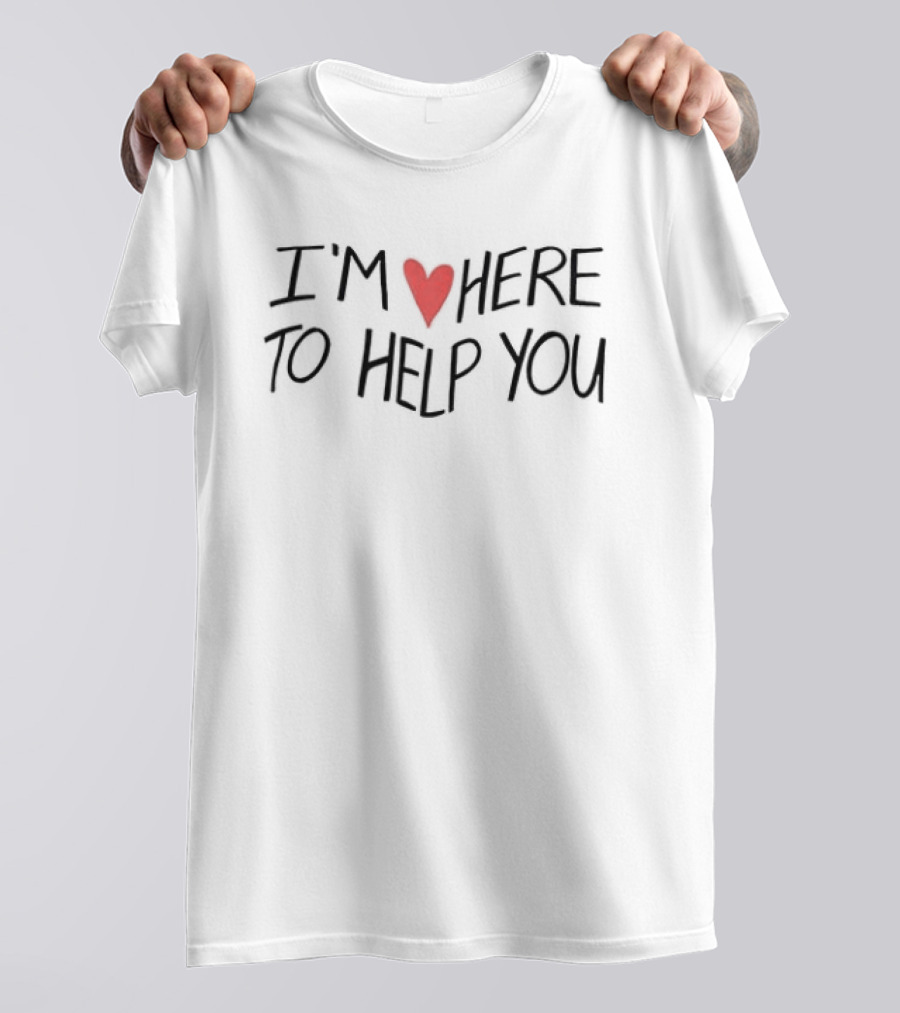 I Love Here To Help You Heart Message T-Shirt