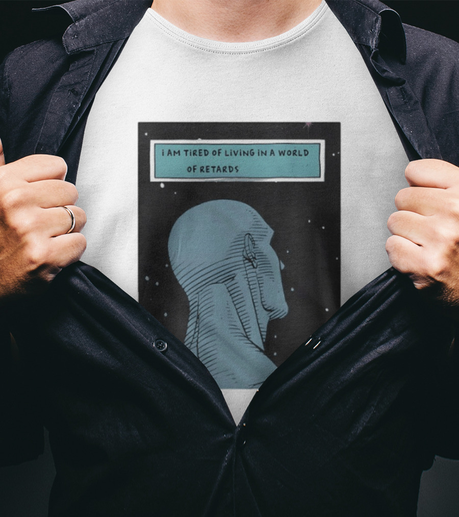 I Am Tired Of Living In A World Of Retards Dark Blue Head And Stars T-Shirt