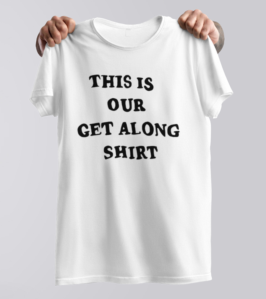 This Is Our Get Along T-Shirt
