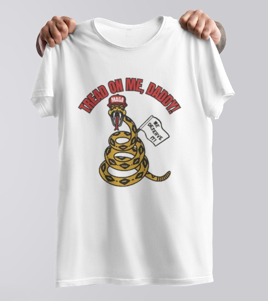 Tread On Me Daddy We Deserve It Snake MAGA Hat T-Shirt