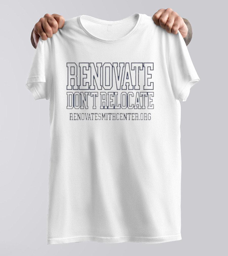 Renovate Don't Relocate RenovateSmithCenter.org Campaign T-Shirt
