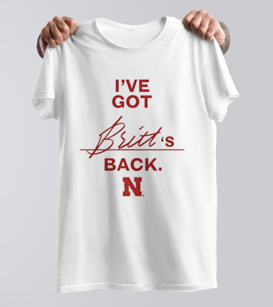 I've Got Britt's Back Nebraska Cornhuskers T-Shirt