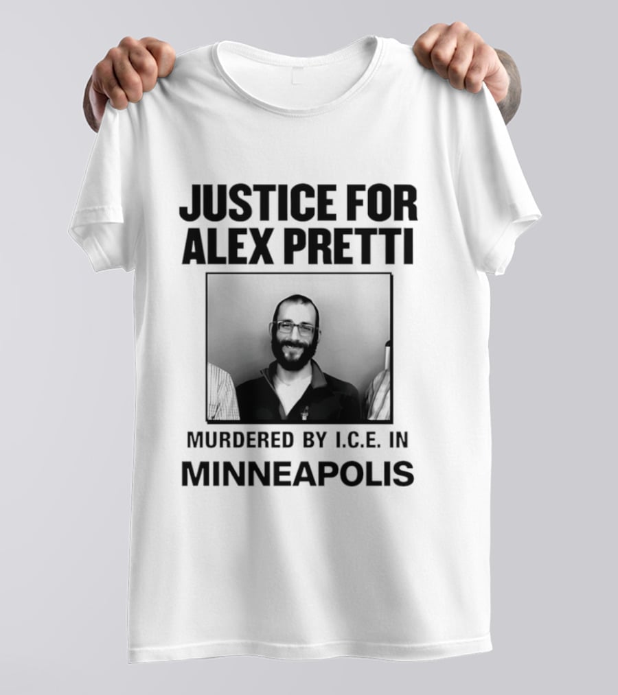 Justice For Alex Pretti Murdered By I.C.E. In Minneapolis T-Shirt