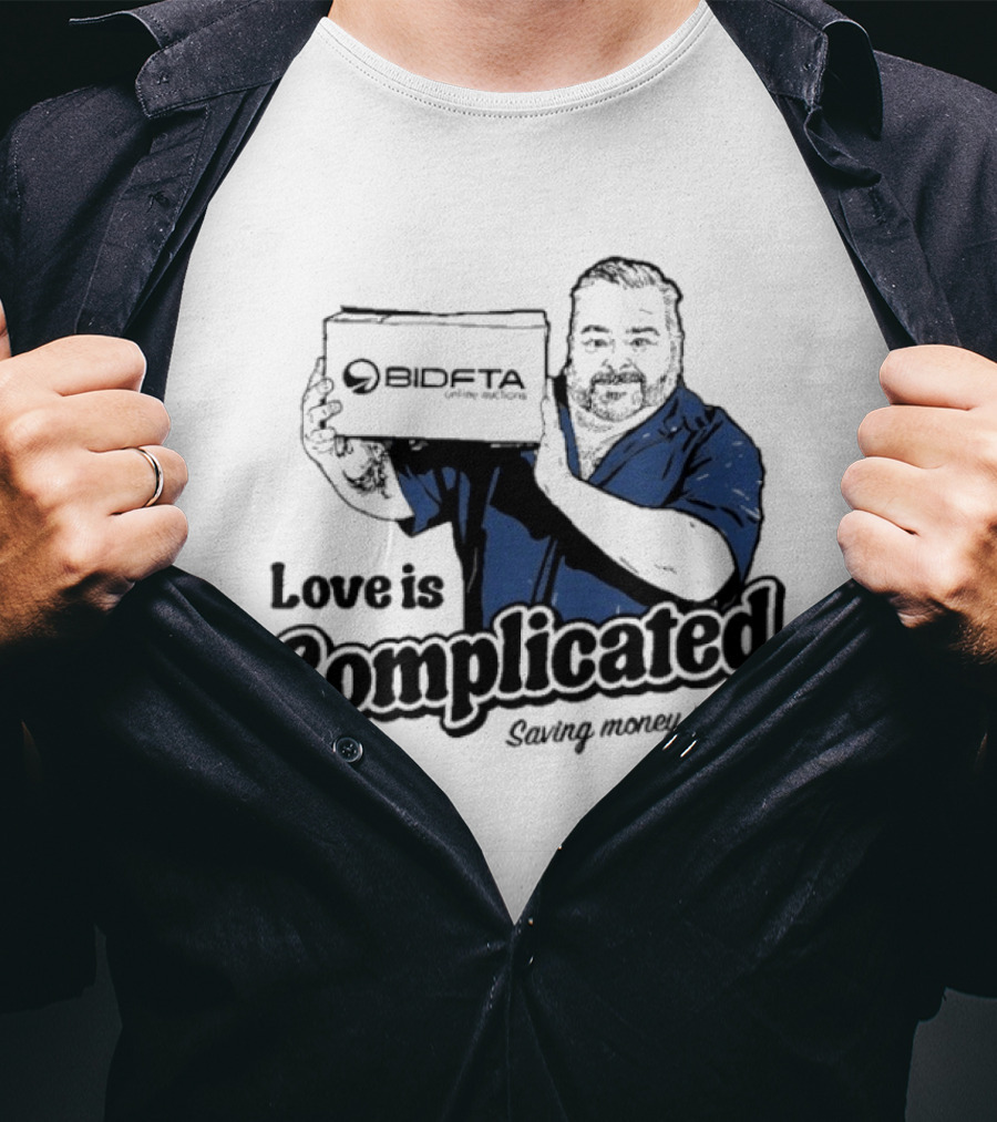 Love Is Complicated Saving Money Isn't BidFTA Box Man T-Shirt