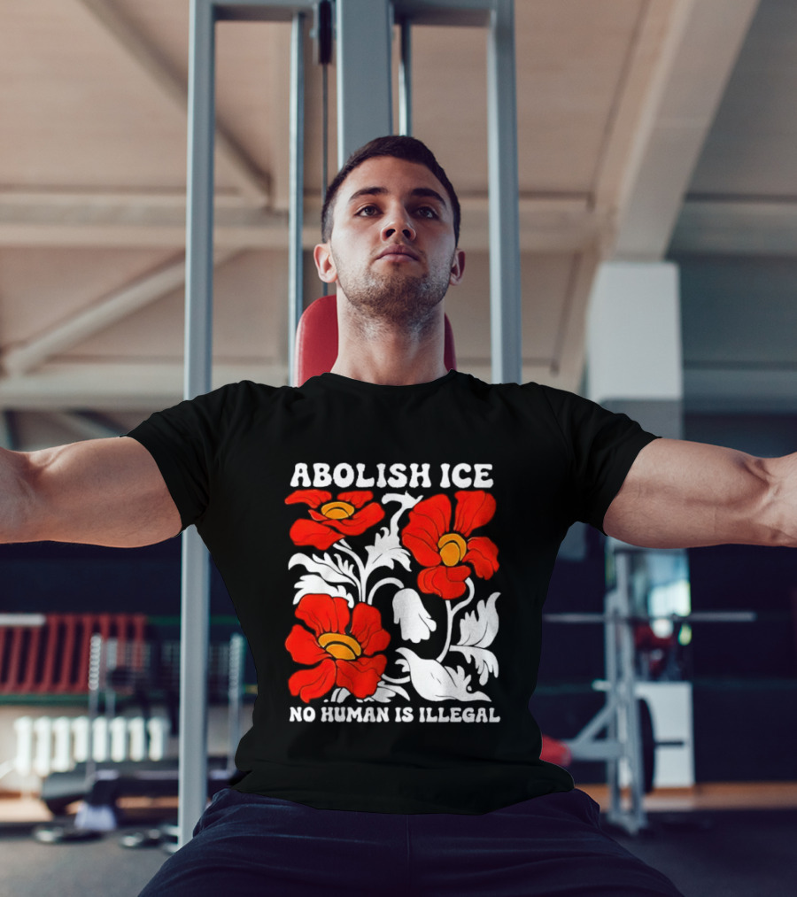 Abolish ICE No Human Is Illegal Red Orange Flowers T-Shirt
