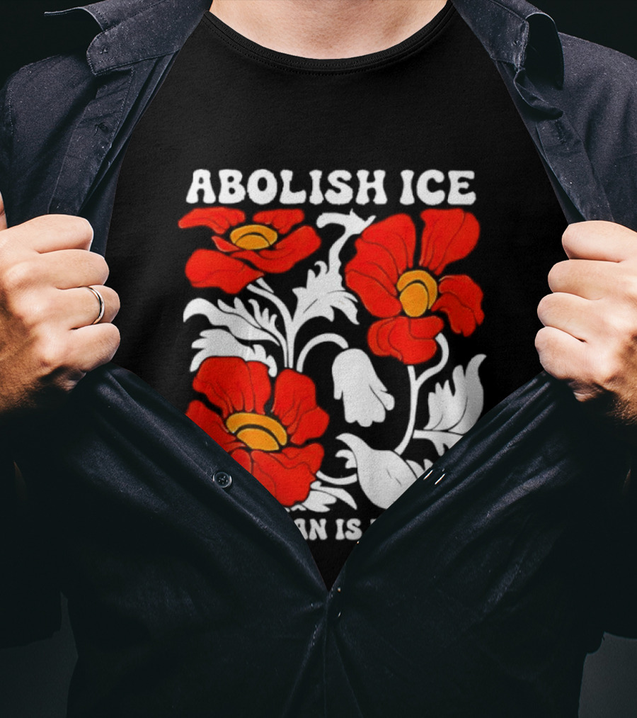 Abolish ICE No Human Is Illegal Red Orange Flowers T-Shirt