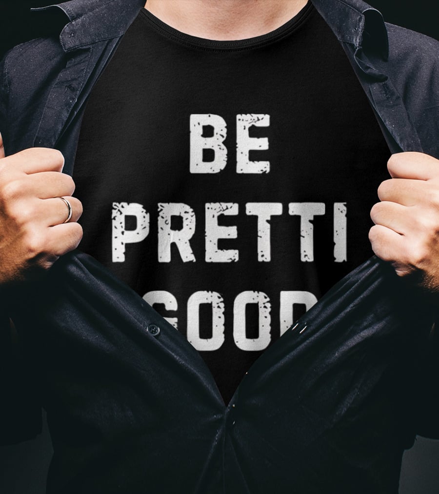 Be Pretti Good Anti ICE T-Shirt