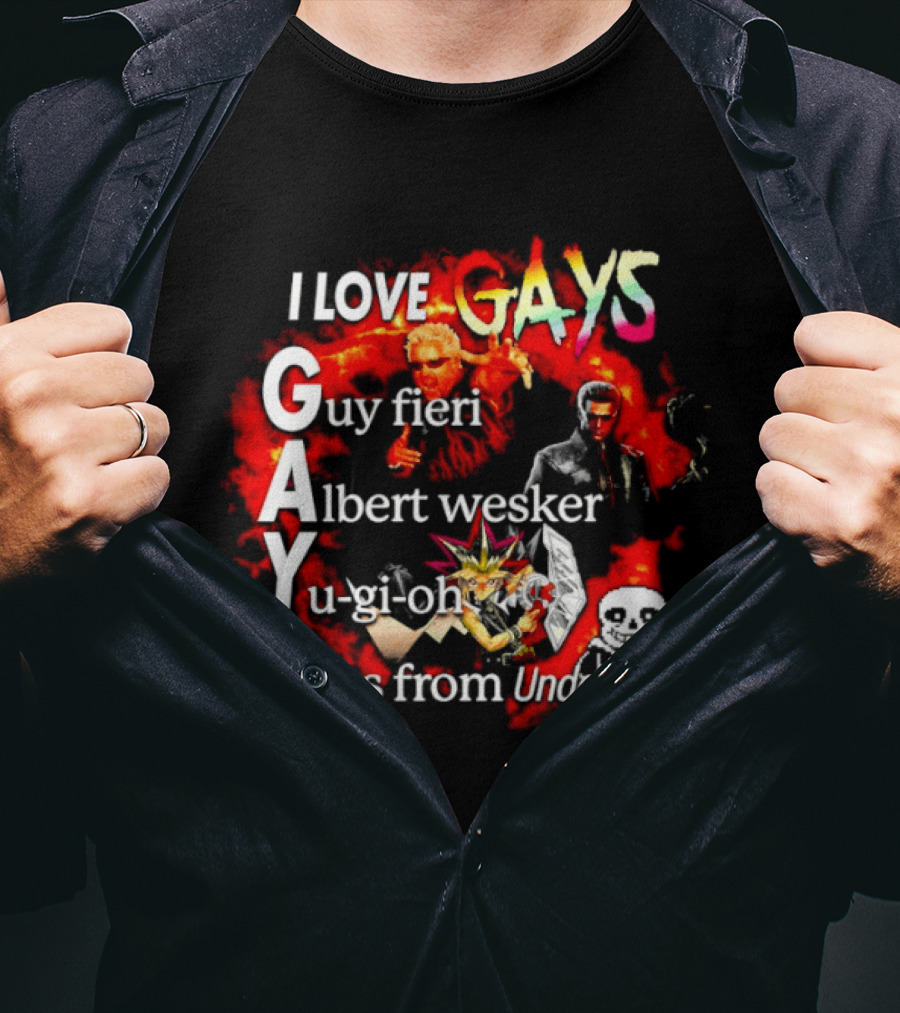 I LOVE GAYS Guy Fieri Albert Wesker Yu Gi Oh Sans From Undertale T-Shirt