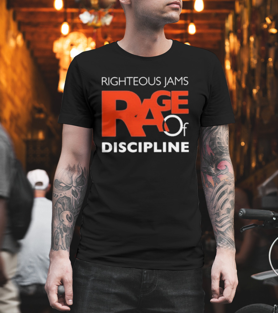 Righteous Jams Rage Of Discipline T-Shirt