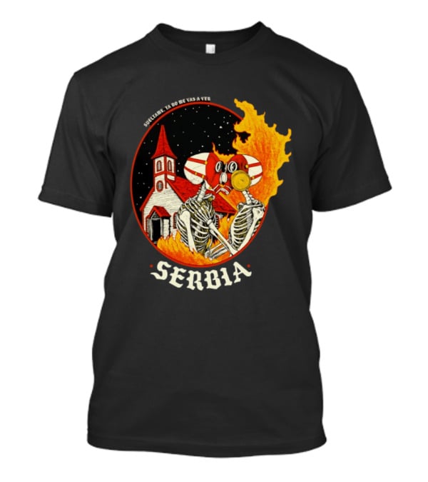Serbia Big Night Skeletons Church Fire Suéltame Ya No Me Vas A Ver T-Shirt