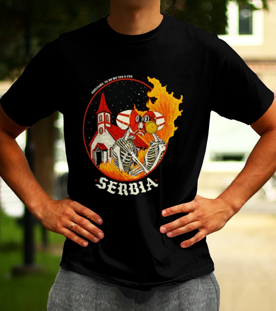 Serbia Big Night Skeletons Church Fire Suéltame Ya No Me Vas A Ver T-Shirt