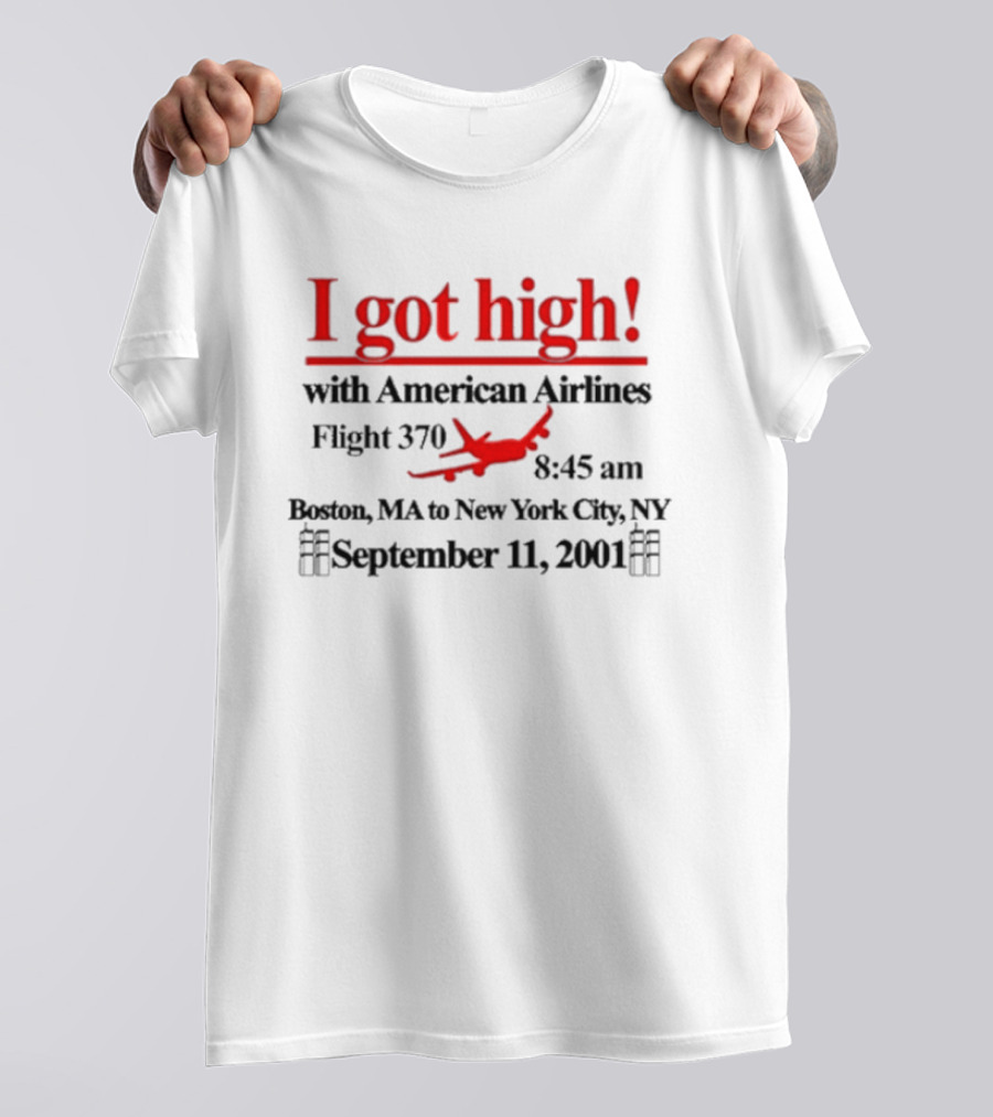 I Got High With American Airlines Flight 370 Boston MA New York City NY September 11 2001 T-Shirt