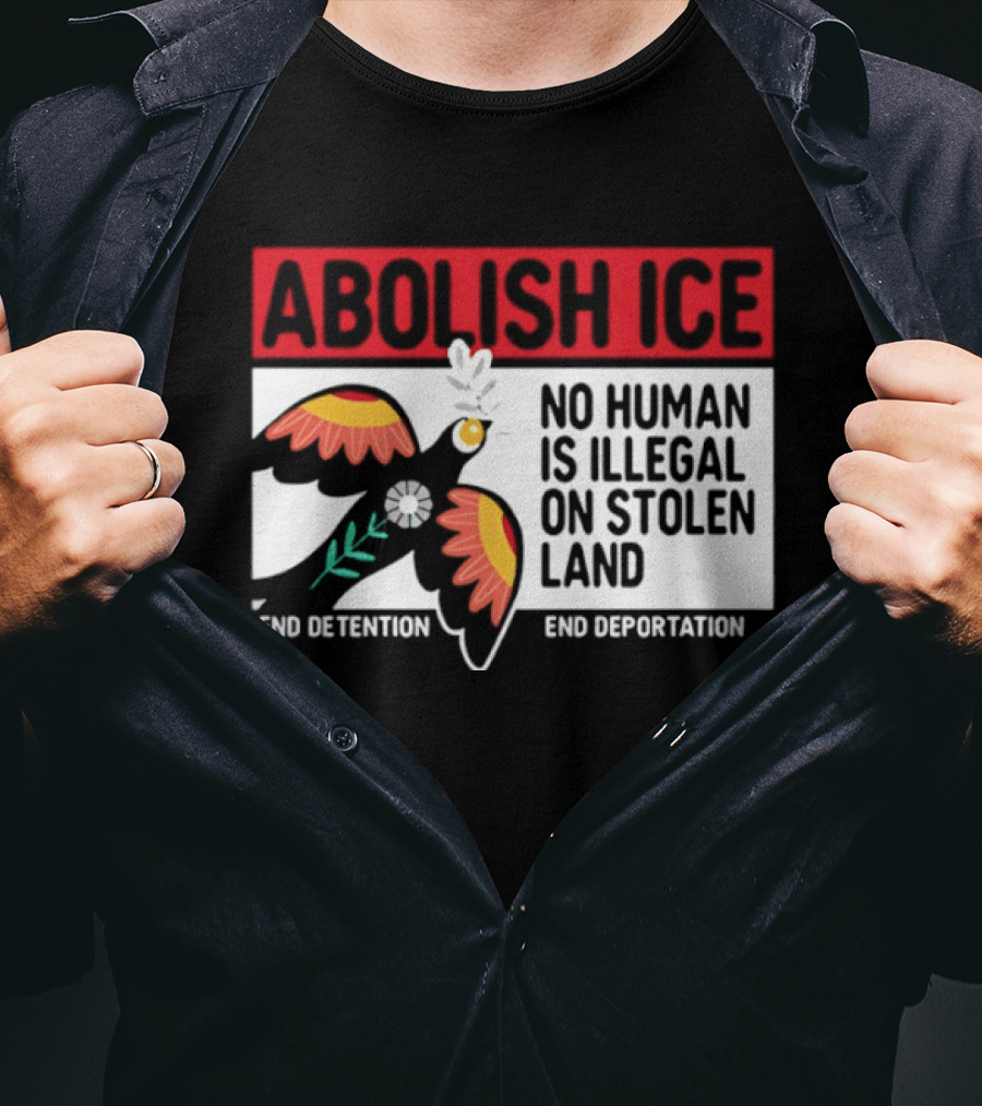 Abolish ICE No Human Is Illegal On Stolen Land End Detention End Deportation T-Shirt