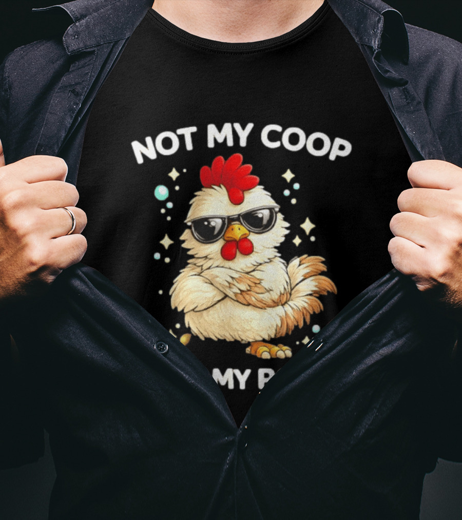 Not My Coop Not My Poop Baby Chicken Glasses T-Shirt