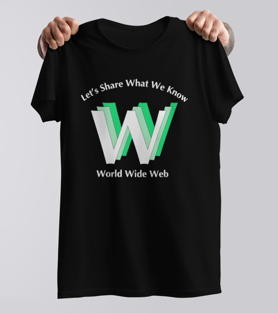 Let's Share What We Know World Wide Web W T-Shirt
