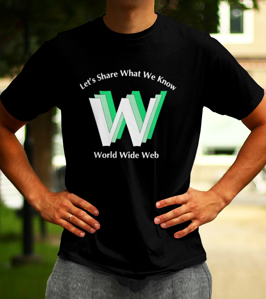 Let's Share What We Know World Wide Web W T-Shirt