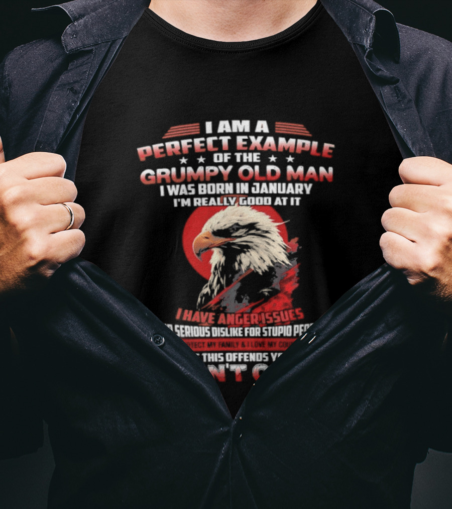 I Am A Perfect Example Of The Grumpy Old Man Born In January Eagle Anger Issues T-Shirt