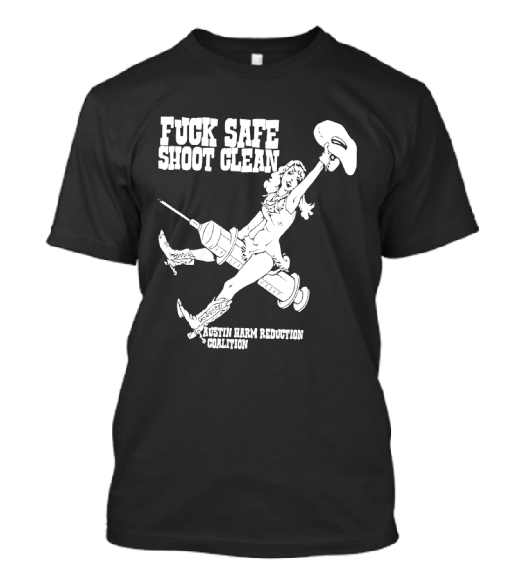 Fuck Safe Shoot Clean Austin Harm Reduction Coalition Cowboy Rides Syringe T-Shirt