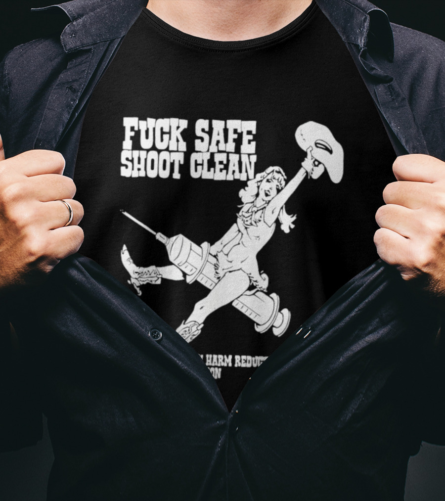 Fuck Safe Shoot Clean Austin Harm Reduction Coalition Cowboy Rides Syringe T-Shirt