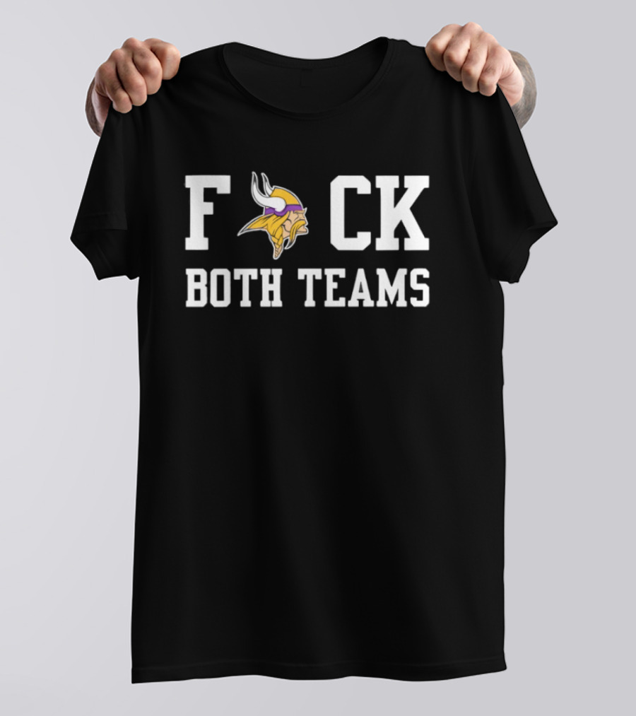 Minnesota Vikings F**k Both Teams Fan Humour T-Shirt