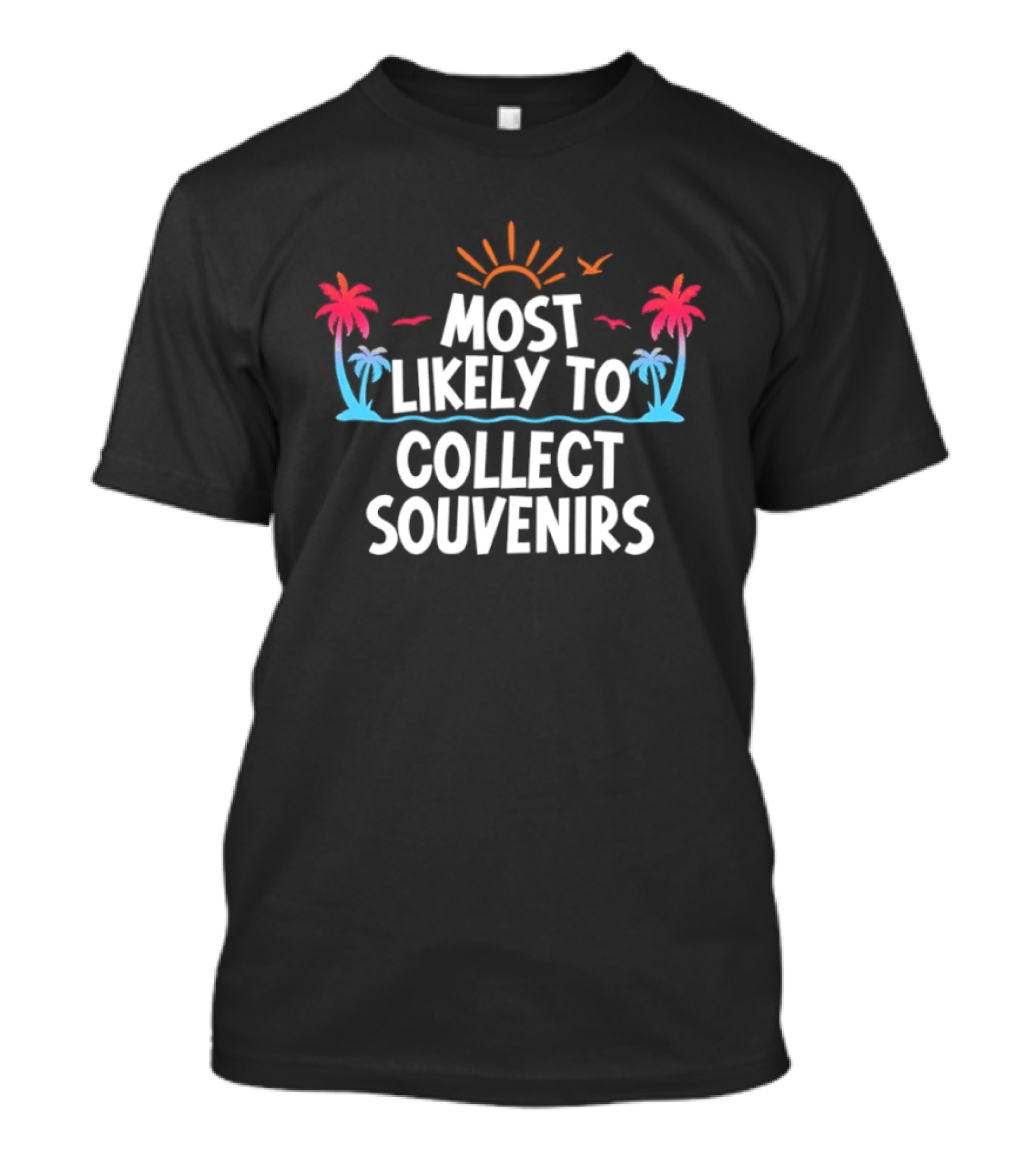 Most Likely To Collect Souvenirs Vacation Palm Trees Sun Seagulls T-Shirt