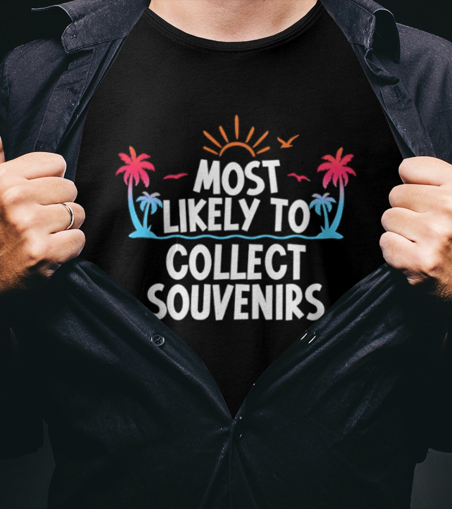 Most Likely To Collect Souvenirs Vacation Palm Trees Sun Seagulls T-Shirt