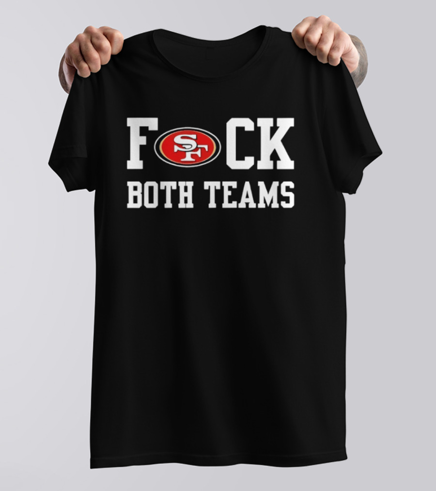 San Francisco 49ers F*ck Both Teams T-Shirt