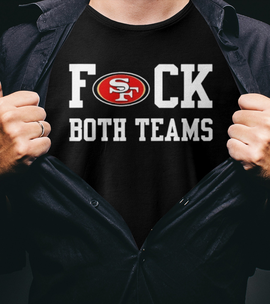 San Francisco 49ers F*ck Both Teams T-Shirt
