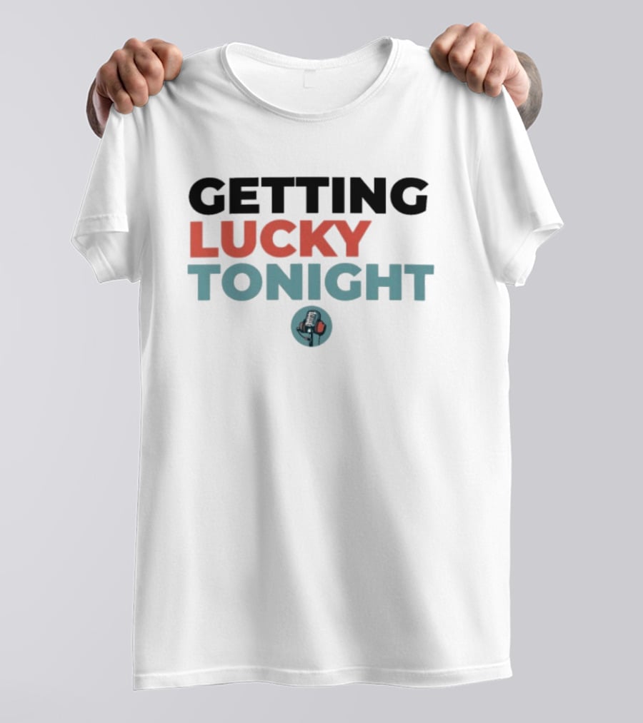 Getting Lucky Tonight Microphone T-Shirt