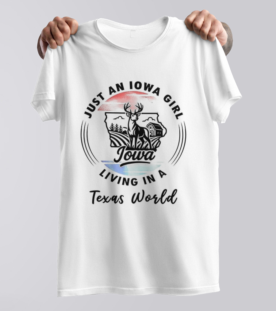 Just An Iowa Girl Iowa Living In A Texas World T-Shirt