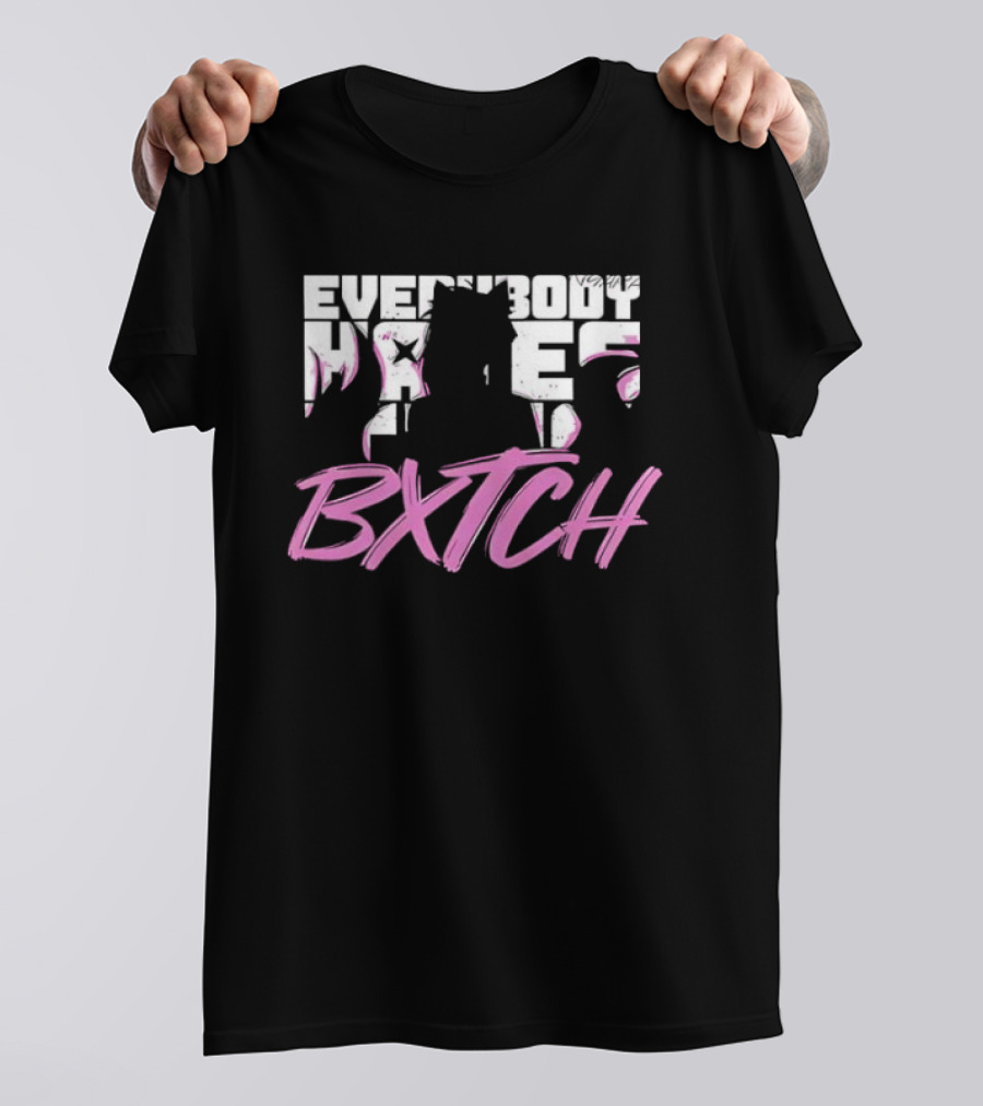 Everybody Hates Bxtch Nyara Model T-Shirt