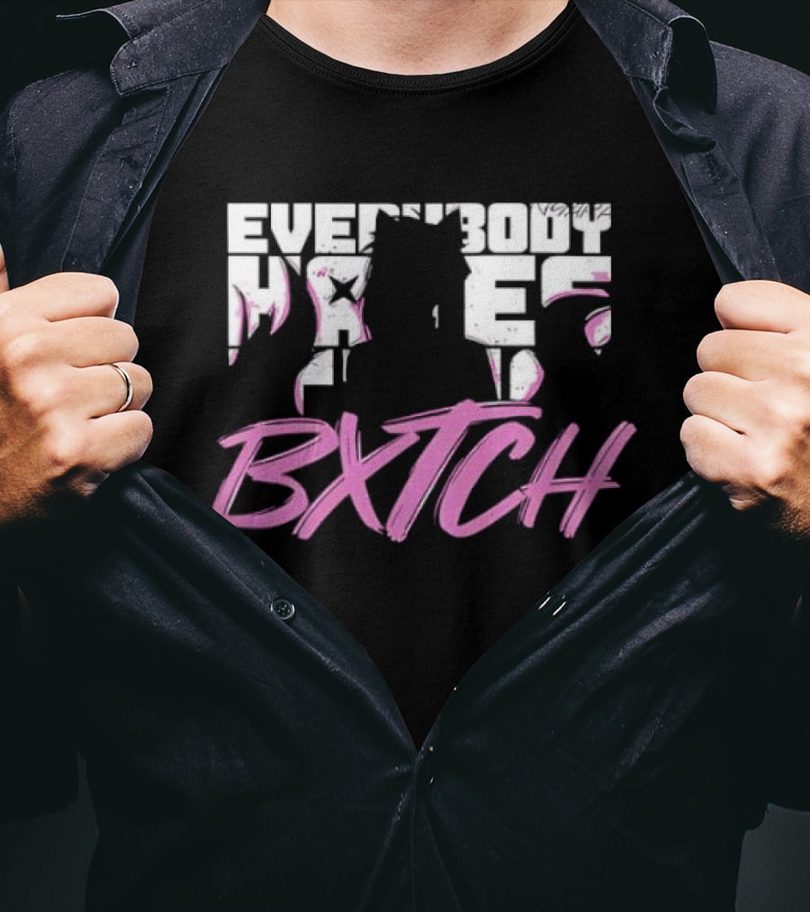 Everybody Hates Bxtch Nyara Model T-Shirt
